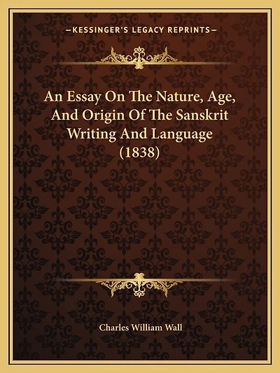 An Essay On The Nature, Age, And Origin Of The Sanskrit Writing And Language (1838)