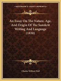 An Essay On The Nature, Age, And Origin Of The Sanskrit Writing And Language (1838)