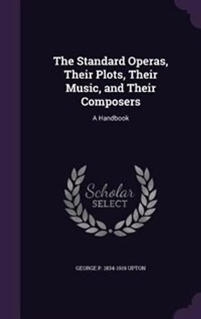 The Standard Operas, Their Plots, Their Music