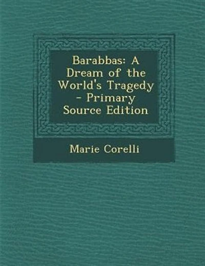 Barabbas: A Dream of the World's Tragedy - Primary Source Edition