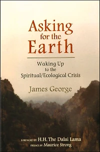 ASKING FOR THE EARTH: Waking Up to the Spiritual/Ecological Crisis