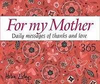 365 For My Mother: Daily Messages Of Thanks And Love