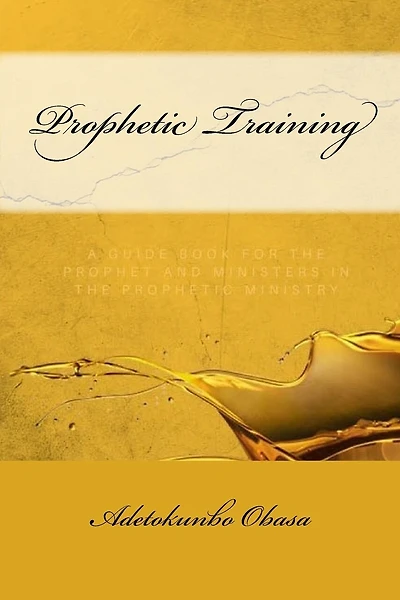 Prophetic Training: A Guidebook for the Prophet and Ministers in the Prophetic Ministry