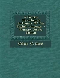 A Concise Etymological Dictionary Of The English Language  - Primary Source Edition