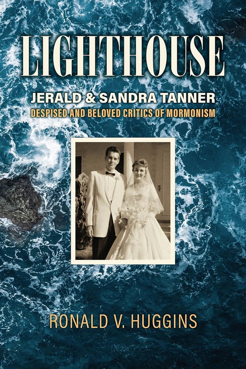 Lighthouse: Jerald and Sandra Tanner, Despised Beloved Critics of Mormonism