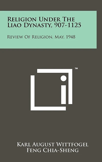 Religion Under The Liao Dynasty, 907-1125: Review Of Religion, May, 1948