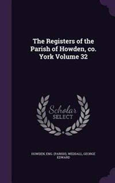 the Registers of Parish Howden, co. York Volume 32