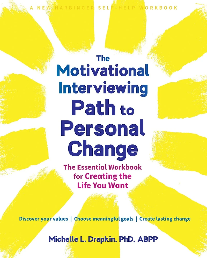 the Motivational Interviewing Path to Personal Change: Essential Workbook for Creating Life You Want