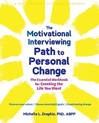 the Motivational Interviewing Path to Personal Change: Essential Workbook for Creating Life You Want