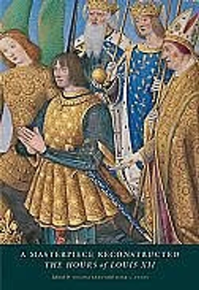 A Masterpiece Reconstructed: The Hours of Louis XII