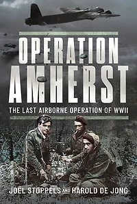 Operation Amherst: The Last Airborne Operation of WWII