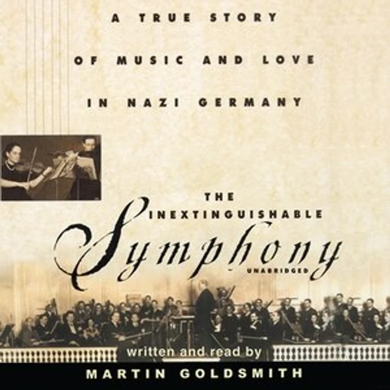 The Inextinguishable Symphony: A True Story Of Music And Love Nazi Germany