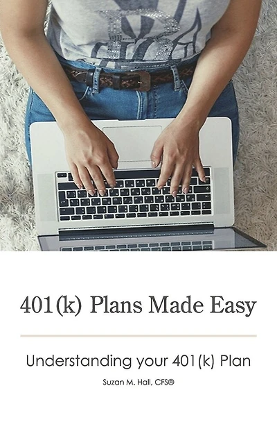 401(k) Plans Made Easy: Understanding Your 401(k) Plan