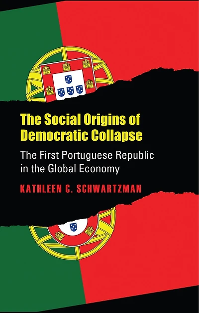 The Social Origins of Democratic Collapse: The First Portuguese Republic in the Global Economy