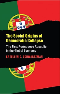 The Social Origins of Democratic Collapse: The First Portuguese Republic in the Global Economy