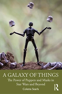 A Galaxy of Things: The Power Puppets and Masks Star Wars Beyond