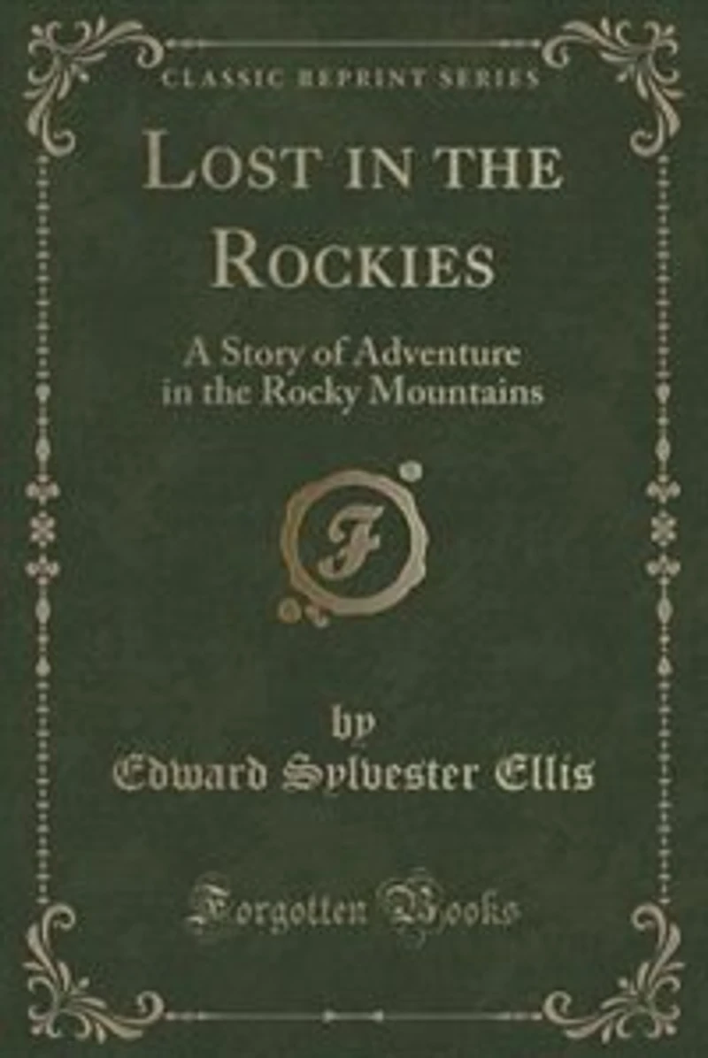 Lost in the Rockies: A Story of Adventure in the Rocky Mountains (Classic Reprint)
