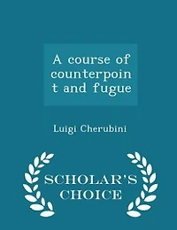 A course of counterpoint and fugue  - Scholar's Choice Edition