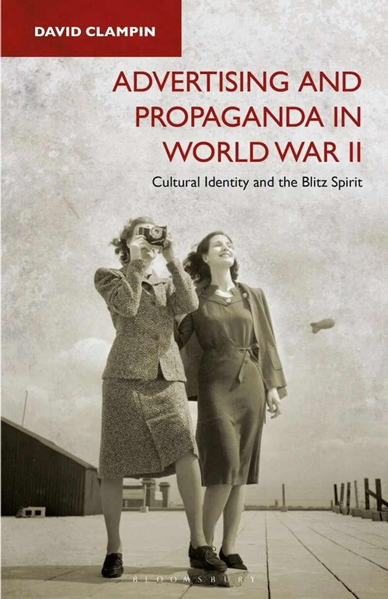 Advertising and Propaganda World War II: Cultural Identity the Blitz Spirit