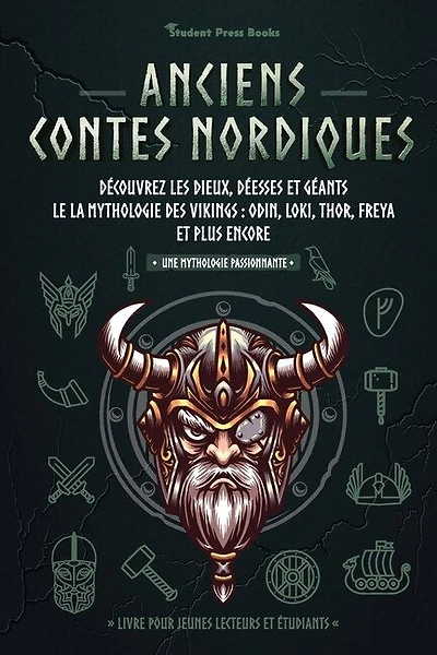 Anciens contes nordiques: Découvrez les dieux, déesses et géants le la mythologie des Vikings: Odin, Loki, Thor, Freya et plus encore (Livre pour jeunes lecteurs et étudiants)