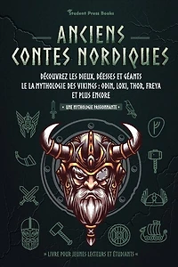 Anciens contes nordiques: Découvrez les dieux, déesses et géants le la mythologie des Vikings: Odin, Loki, Thor, Freya et plus encore (Livre pour jeunes lecteurs et étudiants)