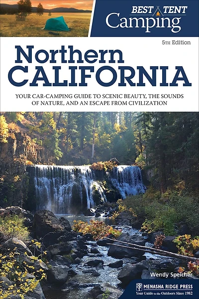 Best Tent Camping: Northern California: Your Car-camping Guide To Scenic Beauty, The Sounds Of Nature, And An Escape From Civilization