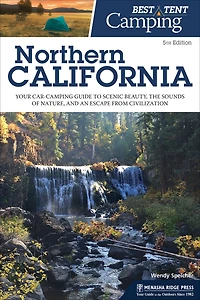 Best Tent Camping: Northern California: Your Car-camping Guide To Scenic Beauty, The Sounds Of Nature, And An Escape From Civilization