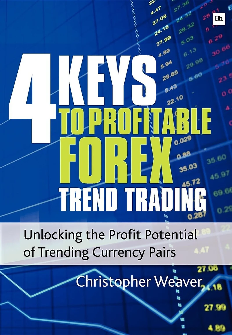 4 Keys To Profitable Forex Trend Trading: Unlocking the Profit Potential of Trending Currency Pairs