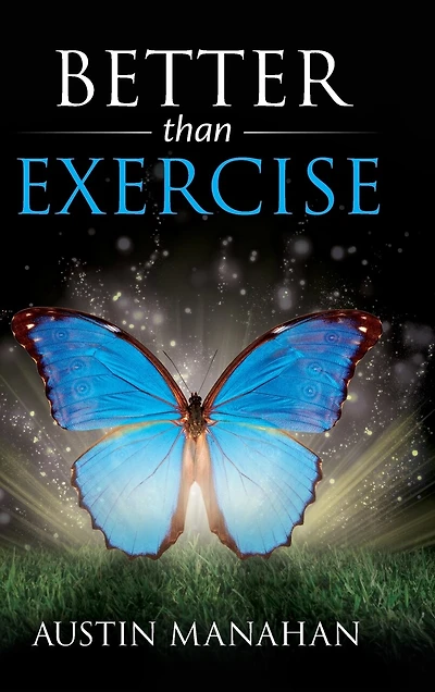 Better than Exercise: An easier way to fantastic health, God's way