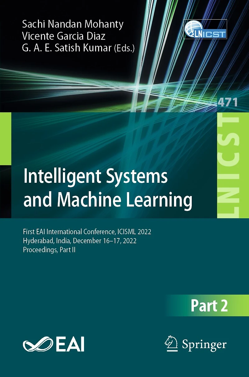 Intelligent Systems and Machine Learning: First EAI International Conference, ICISML 2022, Hyderabad, India, December 16-17, Proceedings, Part II