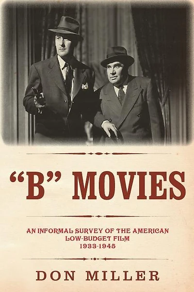 "B" Movies: An informal survey of the American low-budget film 1933-1945