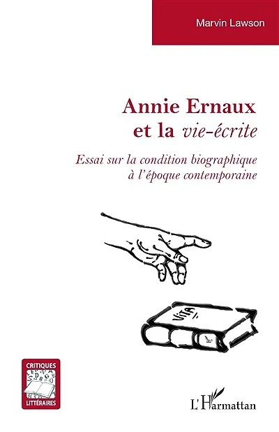 Annie Ernaux et la vie-écrite: Essai sur la condition biographique à l’époque contemporaine