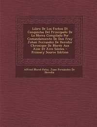 Libro De Los Fechos Et Conquistas Del Principado De La Morea Compilado Por Comandamiento De Don Fray Johan Ferrandez De Heredia: Chronique De Morée Aux Xiiie Et Xive Siècles - Primary Source Edition