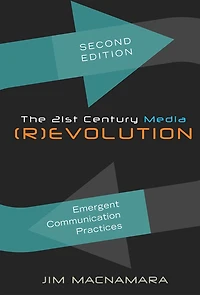 The 21st Century Media (R)evolution: Emergent Communication Practices, Second Edition