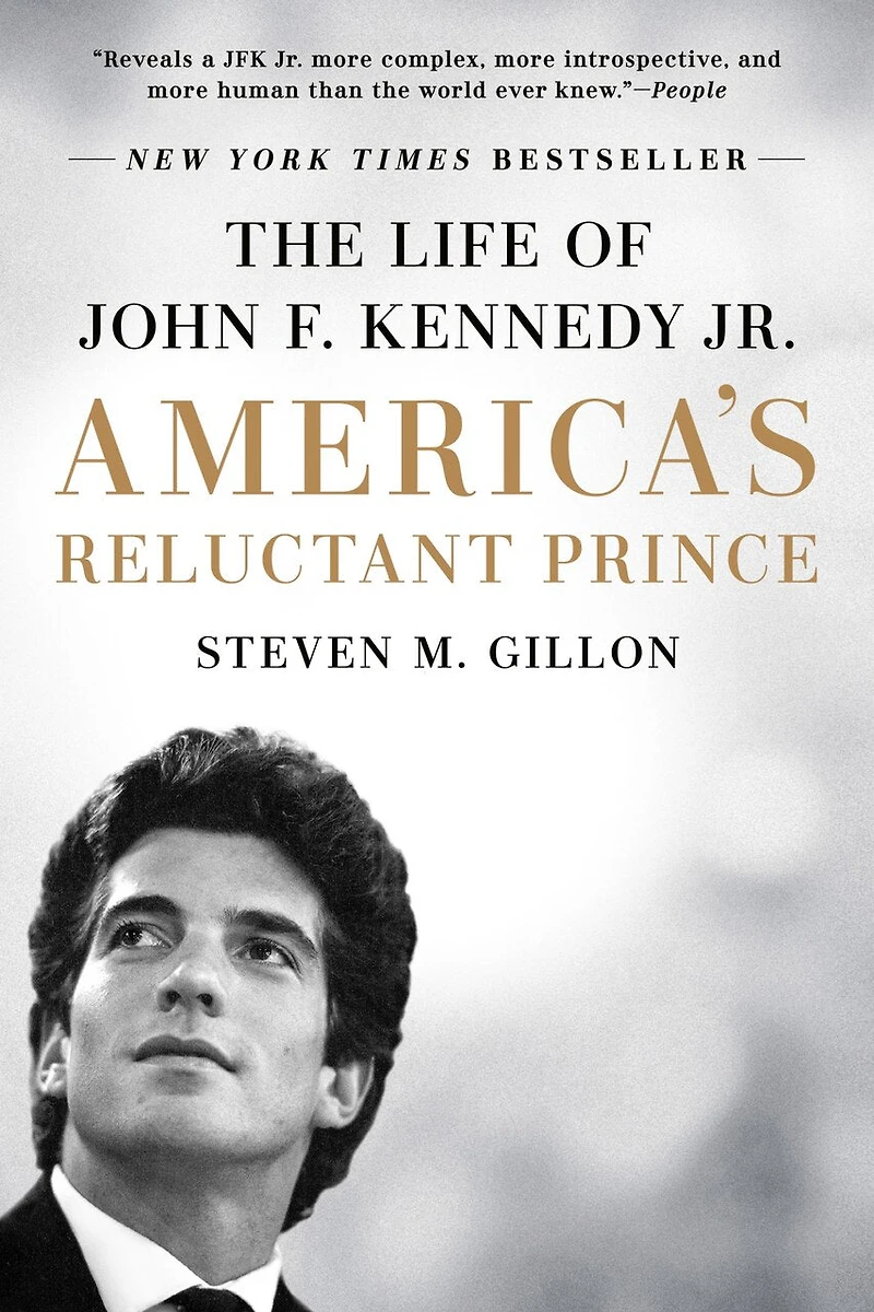 America's Reluctant Prince: The Life Of John F. Kennedy Jr.