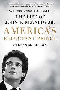 America's Reluctant Prince: The Life Of John F. Kennedy Jr.