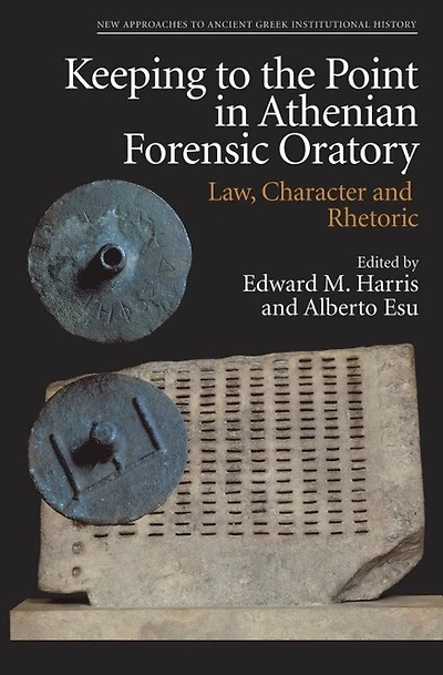 Keeping to the Point Athenian Forensic Oratory: Law, Character and Rhetoric