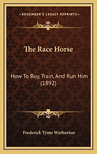 The Race Horse: How To Buy, Train, And Run Him (1892)