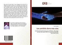 Les amitiés dans nos vies: L'amitié demande beaucoup d'efforts, elle exige surtout de savoir offrir