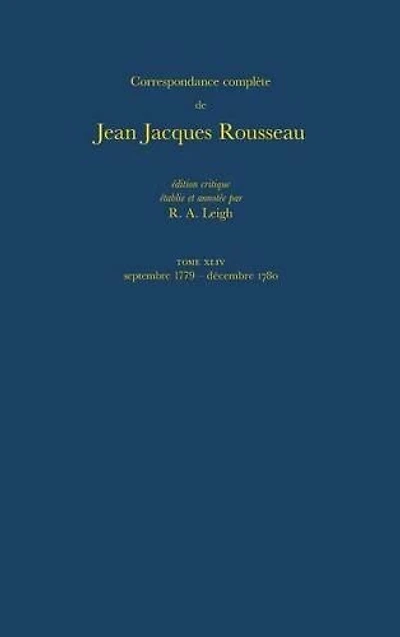 Correspondance complète de Rousseau (Complete Correspondence of Rousseau) 44: September 1779-December 1780
