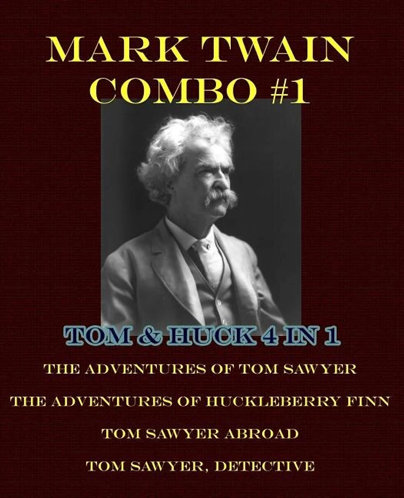Mark Twain Combo #1: Tom & Huck 4 in 1: The Adventures of Tom Sawyer/The Adventures of Huckleberry Finn/Tom Sawyer Abroad/Tom Sawyer, Detective