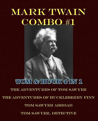 Mark Twain Combo #1: Tom & Huck 4 in 1: The Adventures of Tom Sawyer/The Adventures of Huckleberry Finn/Tom Sawyer Abroad/Tom Sawyer, Detective