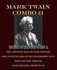 Mark Twain Combo #1: Tom & Huck 4 in 1: The Adventures of Tom Sawyer/The Adventures of Huckleberry Finn/Tom Sawyer Abroad/Tom Sawyer, Detective