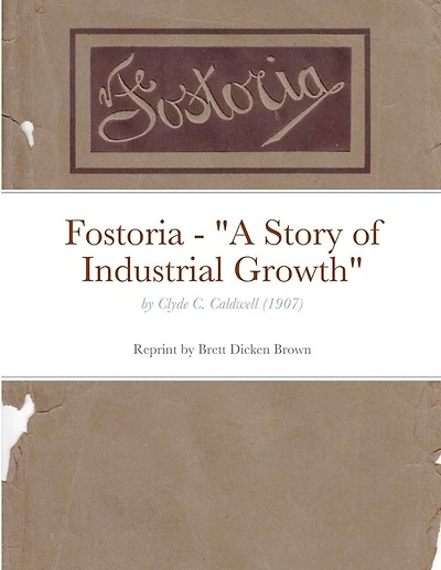 Fostoria - A Story of Industrial Growth: by Clyde C. Caldwell (1907)