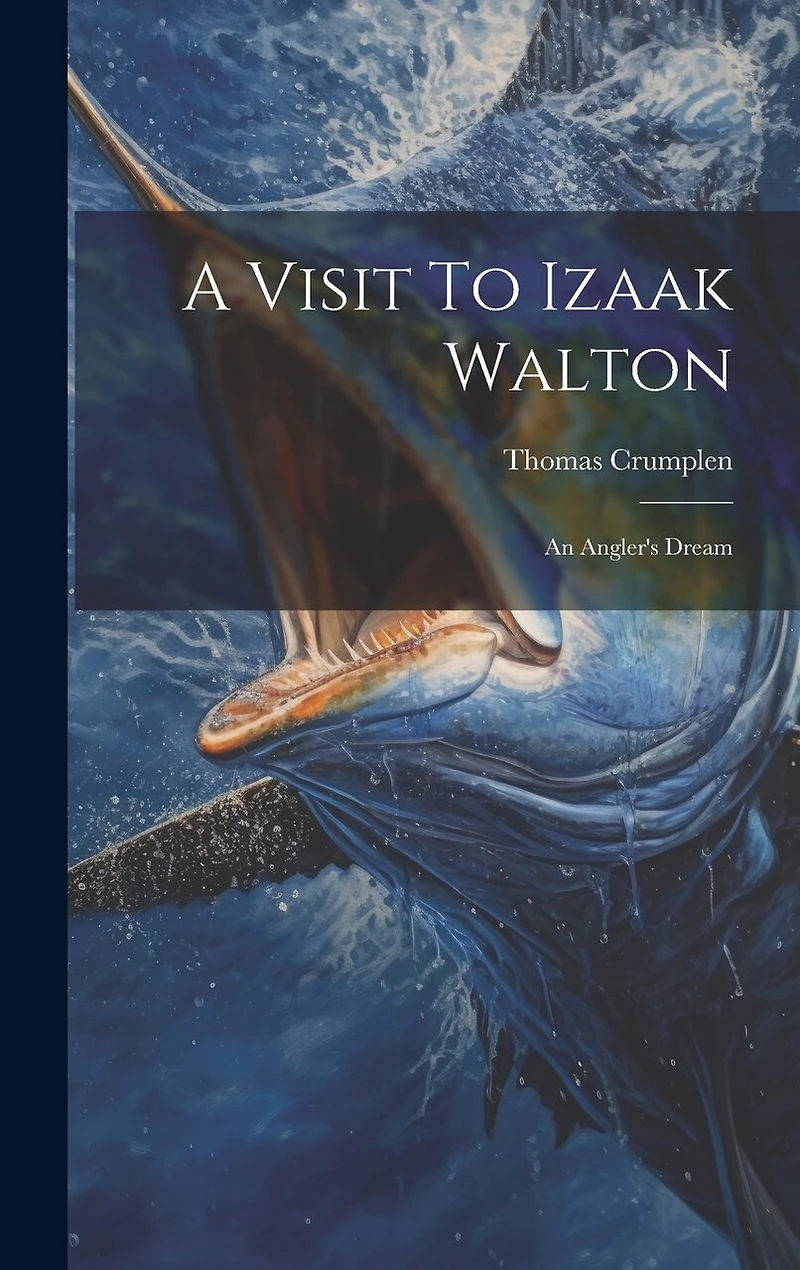 A Visit To Izaak Walton: An Angler's Dream