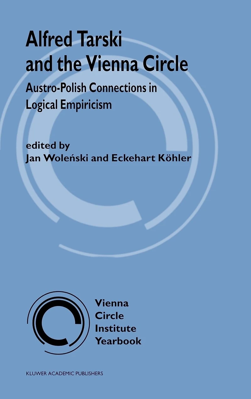 Alfred Tarski and the Vienna Circle: Austro-Polish Connections Logical Empiricism