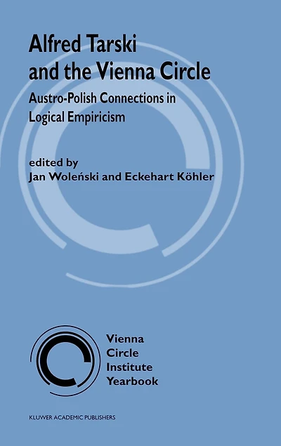 Alfred Tarski and the Vienna Circle: Austro-Polish Connections Logical Empiricism