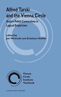 Alfred Tarski and the Vienna Circle: Austro-Polish Connections Logical Empiricism