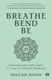 Breathe, Bend, Be: Exploring the Eight Limbs of Yoga for Holistic Harmony