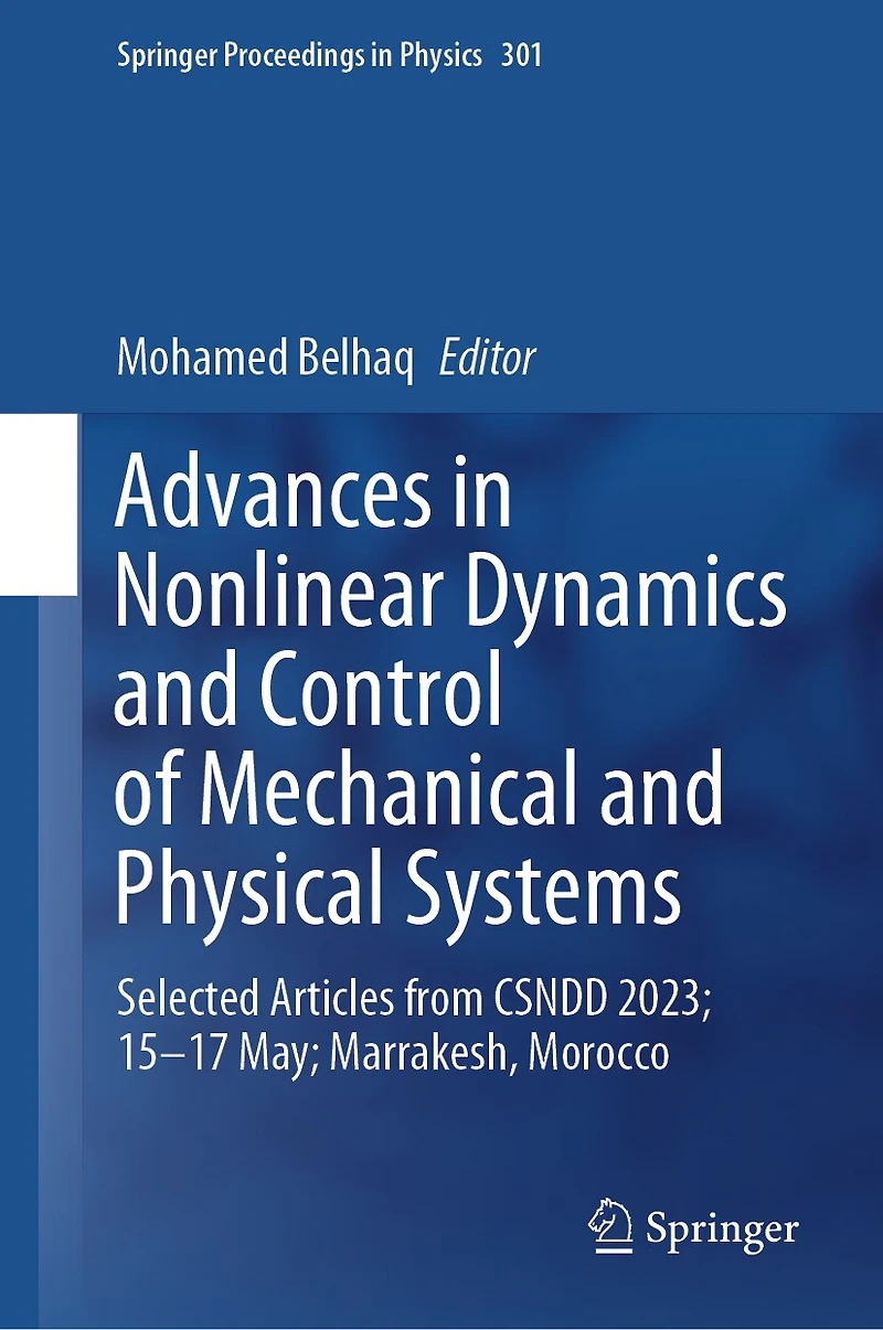 Advances Nonlinear Dynamics and Control of Mechanical Physical Systems: Selected Articles from CSNDD 2023; 15-17 May; Marrakesh, Morocco
